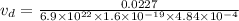 v_d= \frac{0.0227}{6.9\times 10^{22}\times 1.6\times 10^{-19}\times 4.84\times 10^{-4}}