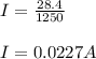 I= \frac{28.4}{1250} \\\\I=0.0227 A