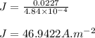 J=\frac{0.0227}{4.84\times 10^{-4}}\\\\J=46.9422 A.m^{-2}