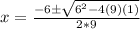 x=\frac{-6\pm \sqrt{6^{2}-4(9)(1)}}{2*9}