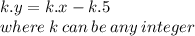 k.y=k.x-k.5\\where\: k\: can\: be\: any\: integer