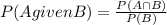 P(A given B)=\frac{P(A{\cap}B)}{P(B)}