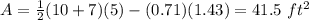 A=\frac{1}{2}(10+7)(5)-(0.71)(1.43)= 41.5\ ft^{2}