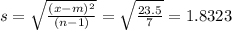 s = \sqrt{\frac{(x-m)^2}{(n-1)}} = \sqrt{\frac{23.5}{7}} = 1.8323