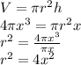 V=\pi r^{2}h\\4\pi x^{3}=\pi r^{2}x\\r^{2}=\frac{4\pi x^{3}}{\pi x}\\r^{2}=4x^{2}\\