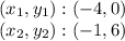 (x_ {1}, y_ {1}): (- 4,0)\\(x_ {2}, y_ {2}): (- 1,6)
