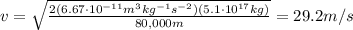 v=\sqrt{\frac{2(6.67\cdot 10^{-11} m^3 kg^{-1} s^{-2})(5.1\cdot 10^{17} kg)}{80,000 m}}=29.2 m/s