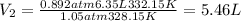 V_2=\frac{0.892atm6.35L332.15K}{1.05atm328.15K}=5.46L