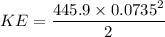 KE=\dfrac{445.9\times 0.0735^2}{2}