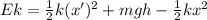 Ek = \frac{1}{2}k (x')^2 + mgh - \frac{1}{2}k x^2