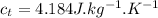 c_t=4.184 J.kg^{-1}.K^{-1}