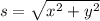 s=\sqrt{x^2+y^2}