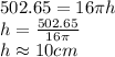 502.65=16 \pi h\\h=\frac{502.65}{16 \pi} \\h \approx 10 cm