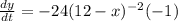 \frac{dy}{dt}=-24(12-x)^{-2}(-1)