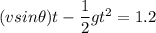 (v sin \theta ) t - \dfrac{1}{2}gt^2 = 1.2