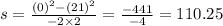 s=\frac{(0)^{2}-(21)^{2}}{-2 \times 2}=\frac{-441}{-4}=110.25