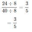 Which fraction expresses 24/40 in lowest terms?  a. 3/5 b. 2/5 c. 4/5 d. 15/36
