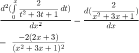 \dfrac{d^2( \int\limits^x_0 { \dfrac{2}{t^2+3t+1} } \, dt )}{dx^2} =  \dfrac{d(\dfrac{2}{x^2+3x+1}) }{dx} \\&#10;&#10;= \dfrac{-2(2x+3)}{(x^2+3x+1)^2}