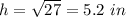 h=\sqrt{27}=5.2\ in