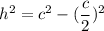 h^2 = c^2-(\dfrac{c}{2})^2