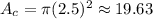 A_c = \pi(2.5)^2 \approx 19.63
