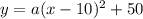y=a(x-10)^{2}+50