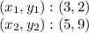 (x_ {1}, y_ {1}) :( 3,2)\\(x_ {2}, y_ {2}) :( 5,9)