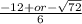 \frac{-12+or- \sqrt{72} }{6}