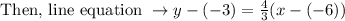 \text { Then, line equation } \rightarrow y-(-3)=\frac{4}{3}(x-(-6))