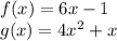 f (x) = 6x-1\\g (x) = 4x ^ 2 + x