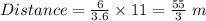 Distance=\frac{6}{3.6}\times 11=\frac{55}{3}\ m
