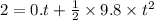 2 = 0.t + \frac{1}{2}\times 9.8\times t^{2}