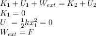 K_{1} +U_{1}+W_{ext}=K_{2}+U_{2}\\K_{1}=0\\U_{1}=\frac{1}{2} kx^{2} _{1} =0\\W_{ext}=F