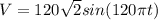V = 120 \sqrt {2} sin (120 \pi t)