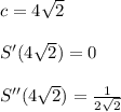 c = 4\sqrt2\\\\S'(4\sqrt2) = 0\\\\S''(4\sqrt2)=\frac{1}{2\sqrt2}