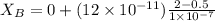 X_B = 0 + ( 12\times 10^{-11} ) \frac{2-0.5}{1\times 10^{-7}}