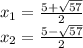 x_ {1} = \frac {5+ \sqrt {57}} {2}\\x_ {2} = \frac {5- \sqrt {57}} {2}