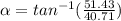 \alpha = tan^{-1} (\frac{51.43 }{40.71 } )