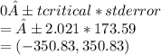 0±t critical * std error\\= ±2.021*173.59\\=(-350.83, 350.83)