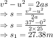 v^2-u^2=2as\\\Rightarrow s=\frac{v^2-u^2}{2a}\\\Rightarrow s=\frac{37^2-0^2}{2\times 25}\\\Rightarrow s_1=27.38m