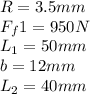 R=3.5mm\\F_f1=950N\\L_1=50mm\\b=12mm\\L_2=40mm