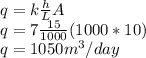 q=k\frac{h}{L}A\\q=7\frac{15}{1000}(1000*10)\\q=1050m^3/day