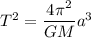 T^2 = \dfrac{4\pi^2}{GM}a^3