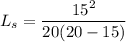 L_{s}=\dfrac{15 ^2}{20 (20-15 ) }