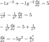 -1x^{-2}+-1y^{-2}\frac{dy}{dx}=5\\\\\frac{-1}{x^2}-\frac{1}{y^2}\frac{dy}{dx}=5\\\\-\frac{1}{y^2}\frac{dy}{dx}=5+\frac{1}{x^2}\\\\\frac{dy}{dx}=-5y^2-\frac{y^2}{x^2}