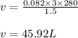 v=\frac{0.082 \times 3 \times 280}{1.5}\\\\ v = 45.92 L