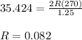 35.424=\frac{2R(270)}{1.25}\\\\ R = 0.082