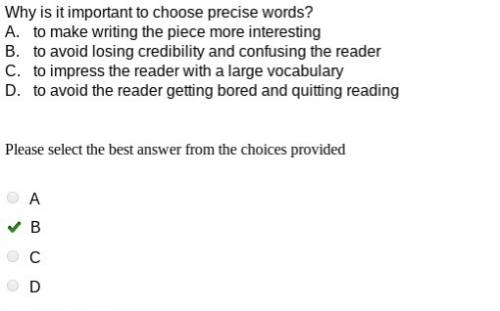 Why is it important to choose precise words?   a. to make writing the piece more interesting  b. to