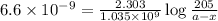 6.6\times 10^{-9}=\frac{2.303}{1.035\times 10^{9}}\log\frac{205}{a-x}