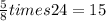 \frac{5}{8} times 24 = 15